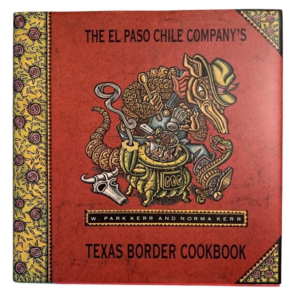 The El Paso Chile Company's Texas Border Cookbook by W. Park Kerr and Norma Kerr - Picture 1 of 13